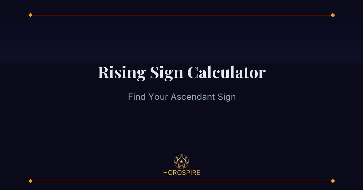 Rising Sign (Ascendant) Calculator | Horospire