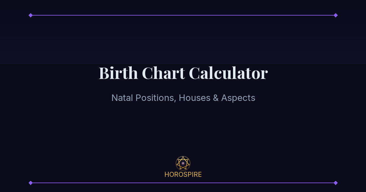 Free Birth Chart Calculator - Natal Chart Positions & Houses | Horospire
